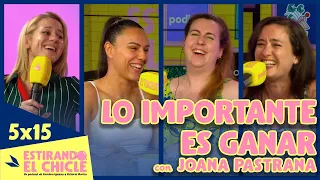 LO IMPORTANTE ES GANAR con JOANA PASTRANA | Estirando el chicle 5x15