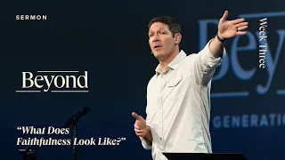 What Does Faithfulness Look Like? – Beyond – Week 3 – Sermon – Matt Chandler – 2/18/24