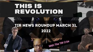 TIR News Roundup March 31, 2022