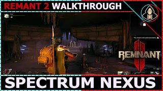 Spectrum Nexus - Remnant 2 (Walkthrough)