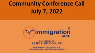 July 7, 2022, Free US Immigration Community Conference Call with Rajiv (Every Other Thursday)