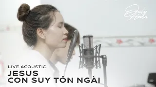 Jesus, Con Suy Tôn Ngài (Live Acoustic) - July Hoan X SRT Shine