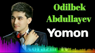 Odilbek Abdullayev - Yomon | Одилбек Абдуллаев - Ёмон