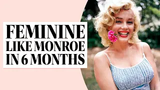 Be A Feminine Woman Like Marilyn Monroe - In 6 Months - Step By Step Guide!