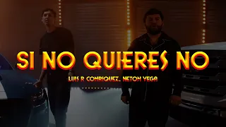 Luis R Conriquez, Neton Vega - Si No Quieres No (Letra/ Lyrics)