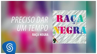 Raça Negra - Preciso Dar Um Tempo (Raça Negra, Vol. 9) [Áudio Oficial]