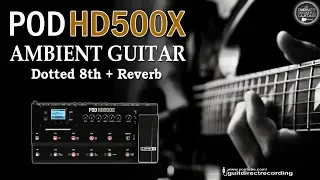 POD HD500X Ambient Guitar / Dotted 8th Delay + Octo Reverb + Volume Swells (shimmer).
