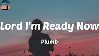 Plumb - Lord I'm Ready Now (Lyrics) Oh Lord I'm ready now