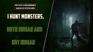 I Hunt Monsters, Both Human And Not Human (CreepyPasta // NoSleep)