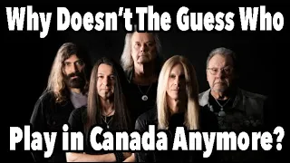 Why Does The Current Guess Who Never Play In Their Homeland Canada Anymore?