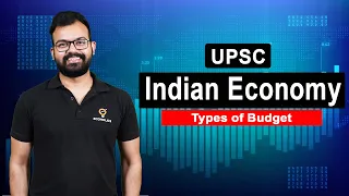 Types of Budget Explained | Complete Indian Economy for UPSC | L86 | Ecoholics