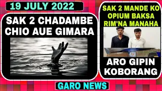 Garo News 19 July 2022/ Sak 2 Chadambe Chio aue gimara aro Oipum baksa rim'a