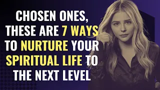 Chosen Ones, These are 7 Ways to Nurture Your Spiritual Life to the Next Level | Awakening