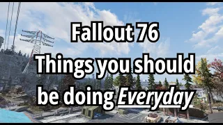 Top 10 Things you NEED to do Everyday in Fallout 76