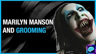 Marilyn Manson accusations - psychology of GROOMING - criminal PSYCHIATRIST explores