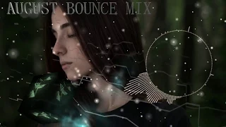 ▽ ▽ (✿◠‿◠) AUGUST BOUNCE MIX (｡♥‿♥｡) ▽ ▽