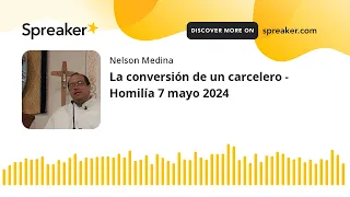 La conversión de un carcelero - Homilía 7 mayo 2024