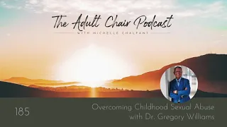 Overcoming Childhood Sexual Abuse With Dr. Gregory Williams