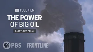 The Power of Big Oil, Part Three: Delay (full documentary) | FRONTLINE