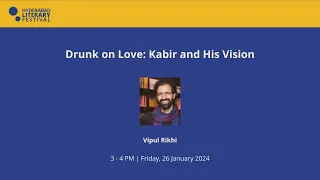 HLF 2024 • Drunk on Love: Kabir and His Vision • Vipul Rikhi