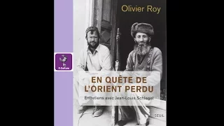 Olivier Roy - L’Orient perdu (Cultures d'Islam, France Culture)