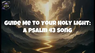 Guide Me to Your Holy Light - A Psalm 43 Song