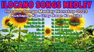 TOP TRENDING ILOCENO SONGS 2023 - KUSILAPAN KA - URAY AWAN KA - SIKA  - WONDERFUL ILOCANO NONSTOP