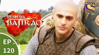 Peshwa Bajirao - पेशवा बाजीराव - Episode 120 - 7th July, 2017