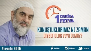 Konuştuklarımız ne zaman gıybet olur veya olmaz?/Birfetva - Nureddin YILDIZ