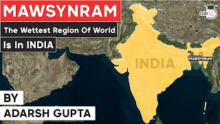 Why Cherrapunji‎ and Mawsynram are the wettest regions of the world? Geography Meghalaya PSC, UPSC