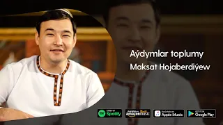 Maksat Hojaberdiyew - Aydymlar toplumy |  2022