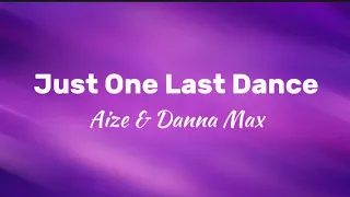 Just One Last Dance - Aize & Danna Max (Lyrics)