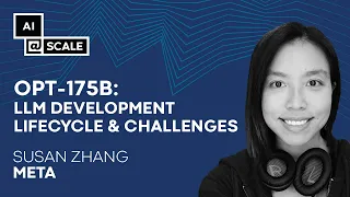 OPT-175B: LLM Development Lifecycle & Challenges | Susan Zhang