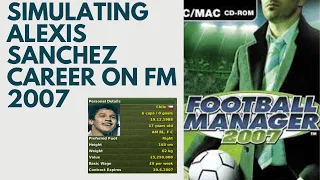 What Happens When You Simulate Alexis Sanchez Career on Football Manager 2007?