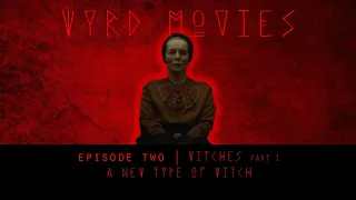 Wyrd Movies Episode 2  | Witches Part 1