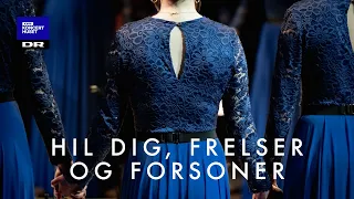 Hil dig, Frelser og Forsoner // DR Pigekoret (LIVE)