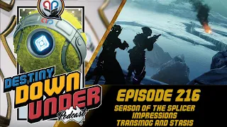 Destiny Down Under Podcast - Episode 216 - Season of the Splicer Impressions, Transmog and Stasis!