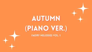 Autumn (Piano Ver.) || Faeiry Melodies Vol.1