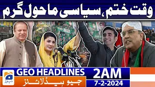 Geo News Headlines 2 AM | Time is running out, political climate is hot | 7th February 2024