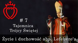 Życie i duchowość abp. Lefebvre'a [#7] - Tajemnica Trójcy Świętej