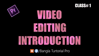 Basic Video Details & Video Editing Introduction - Adobe Premiere Pro Bangla ।। Tutorial - Class 1