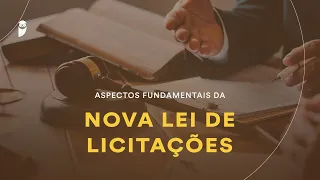 Aspectos Fundamentais da Nova Lei de Licitações