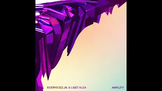 Rodriguez Jr., Liset Alea, RJLA - Amplify (Original Mix)