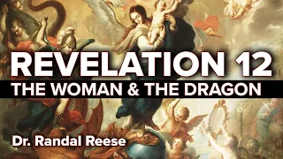 Revelation 12 Explained - The Woman and the Dragon (End Times Prophecy) | Dr. Randal Reese