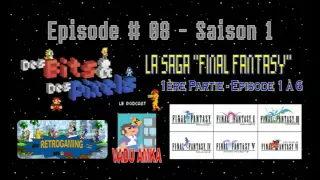 DB&DP #08 - La Saga Final Fantasy [1ère partie - Episode 1 à 6]