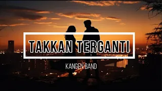 Kangen Band - Takkan Terganti (Lirik)