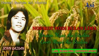 NORIKOT NODI BULAN LIMA-JOHN GAISAH COVER MUSIC ASI STUDIOS