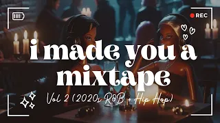 I Made You A Mixtape, Vol 2 (2020s R&B + Hip Hop)