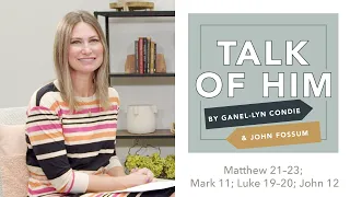 Talk Of Him - EP 21 - Matthew 21–23; Mark 11; Luke 19–20; John 12