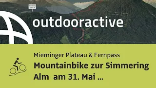 Mountainbike-tour am Mieminger Plateau & Fernpass: Mountainbike zur Simmering Alm am 31. Mai 2019